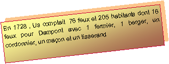Zone de Texte: En 1728 , Us comptait  76 feux et 205 habitants dont 16 feux pour Dampont avec 1 fermier, 1 berger, un cordonnier, un maon et un tisserand